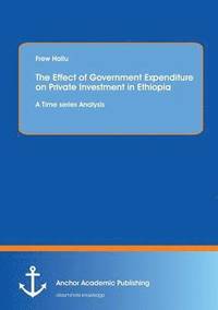 bokomslag Effect of Government Expenditure on Private Investment in Ethiopia