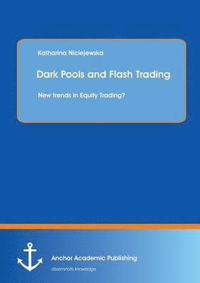 Katharina Niciejewska - Dark Pools and Flash Trading, Häftad