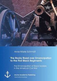 bokomslag The Rocky Road over Emancipation to the First Black Regiments