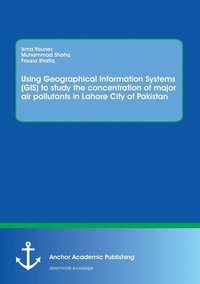 bokomslag Using Geographical Information Systems (GIS) to study the concentration of major air pollutants in Lahore City of Pakistan