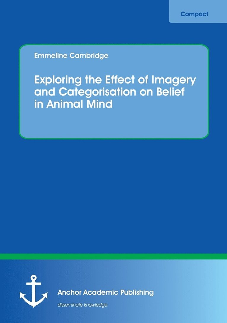 Emmeline Cambridge - Exploring the Effect of Imagery and Categorisation on Belief in Animal Mind, Häftad