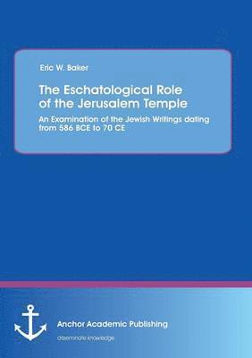 Eric W Baker, Eric W. Baker - Eschatological Role of the Jerusalem Temple, Häftad