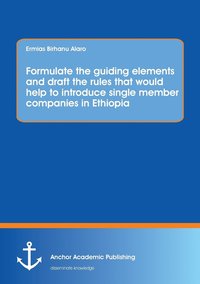 bokomslag Formulate the guiding elements and draft the rules that would help to introduce single member companies in Ethiopia