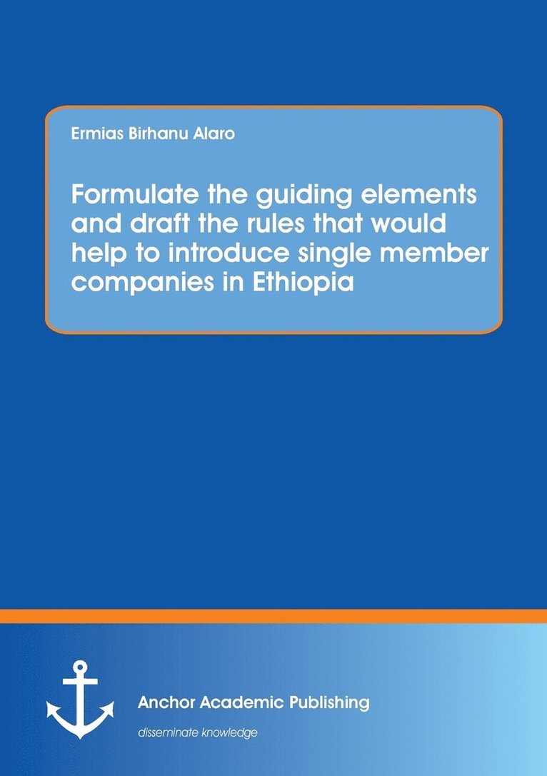 Formulate the guiding elements and draft the rules that would help to introduce single member companies in Ethiopia 1