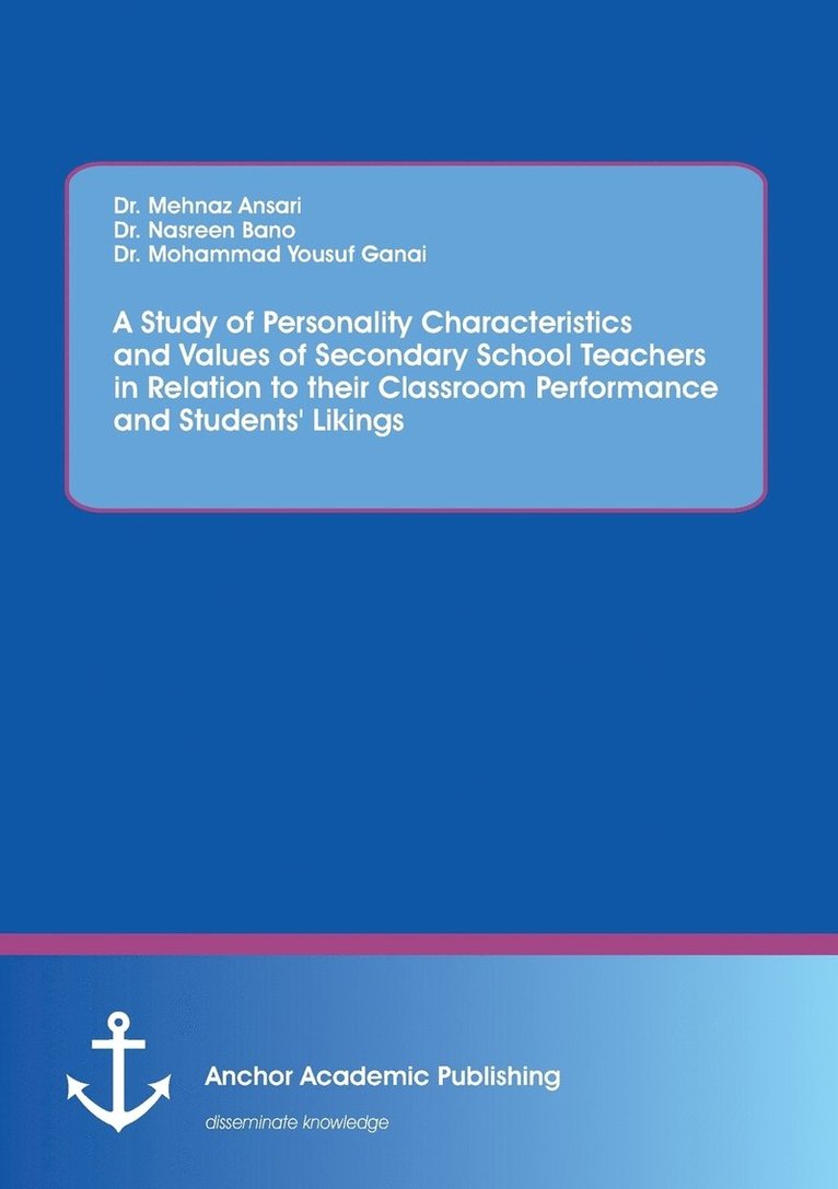 A Study of Personality Characteristics and Values of Secondary School Teachers in Relation to their Classroom Performance and Students' Likings 1