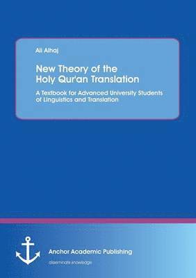 Ali Alhaj - New Theory of the Holy Qur'an Translation. A Textbook for Advanced University Students of Linguistics and Translation, Häftad