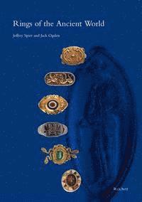 Jack Ogden, Jeffrey Spier - Rings of the Ancient World: Egyptian, Near Eastern, Greek, and Roman Rings from the Slava Yevdayev Collection, Inbunden