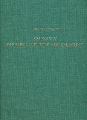 Holger Baitinger - Selinus V. Die Metallfunde Aus Selinunt: Der Fundstoff Aus Den Grabungen Des Deutschen Archaologischen Instituts Auf Der Agora, Inbunden