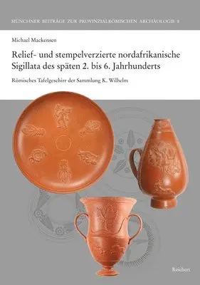 Michael Mackensen - Relief- Und Stempelverzierte Nordafrikanische Sigillata Des Späten 2. Bis 6. Jahrhunderts: Römisches Tafelgeschirr Der Sammlung K. Wilhelm 8, Inbunden. Tillgänglighet: Lägg i varukorg