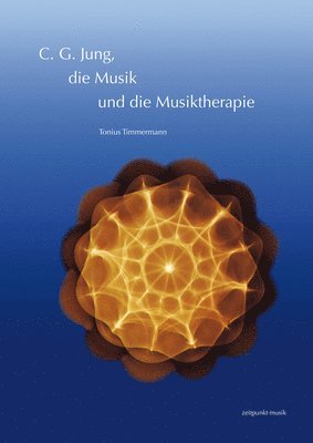 Tonius Timmermann - C. G. Jung, Die Musik Und Die Musiktherapie, Inbunden