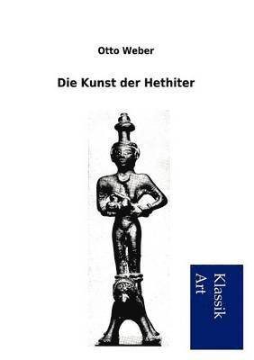 Otto Weber - Kunst der Hethiter, Häftad