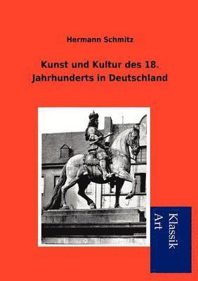 Hermann Schmitz - Kunst und Kultur des 18. Jahrhunderts in Deutschland, Häftad