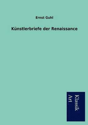Ernst Guhl - Künstlerbriefe der Renaissance, Häftad