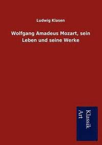 bokomslag Wolfgang Amadeus Mozart, sein Leben und seine Werke