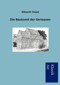 bokomslag Die Baukunst der Germanen