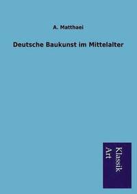 bokomslag Deutsche Baukunst im Mittelalter