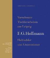 bokomslag Vornehmste Tischlerarbeiten Aus Leipzig: F.G. Hoffmann, Hoftischler Und Unternehmer. Tagung Anlasslich Der Ausstellung