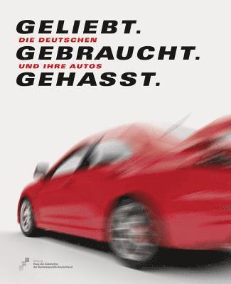 Sandstein Verlag - Geliebt. Gebraucht. Gehasst: Die Deutschen Und Ihre Autos, Inbunden