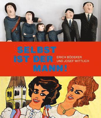 Ulf Solter - Selbst Ist Der Mann!: Erich Bodeker Und Josef Wittlich, Inbunden