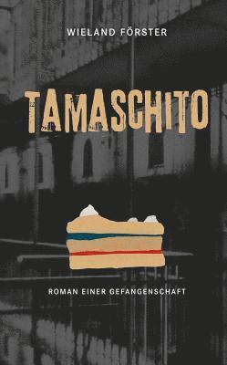 Wieland Forster - Tamaschito: Roman Einer Gefangenschaft, Inbunden