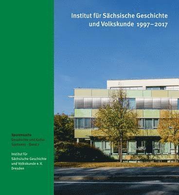 Sandstein Kommunikation - Institut Fur Sachsische Geschichte Und Volkskunde 1997-2017: Spurensuche - Geschichte Und Kultur Sachsens, Band 7, Häftad