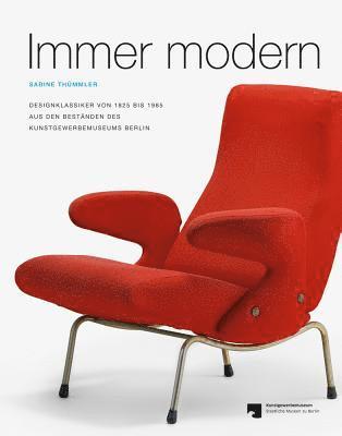 Sabine Thummler - Immer Modern: Designklassiker Von 1825 Bis 1985 Aus Den Bestanden Des Kunstgewerbemuseums Berlin, Häftad