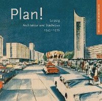 bokomslag Plan!: Leipzig, Architektur Und Stadtebau 1945-1976