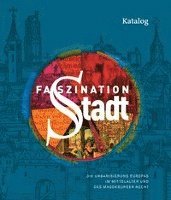 bokomslag Faszination Stadt: Die Urbanisierung Europas Im Mittelalter Und Das Magdeburger Recht
