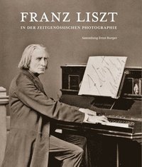 bokomslag Franz Liszt in Der Zeitgenossischen Photographie: Sammlung Ernst Burger