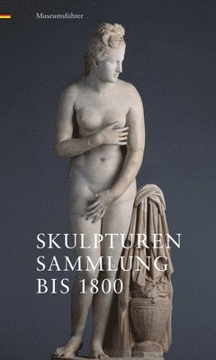 Stephan Koja - Skulpturensammlung Bis 1800: Museumsfuhrer, Häftad