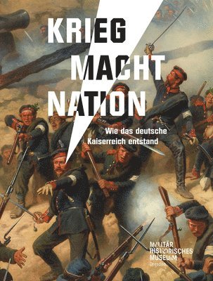 Gerhard Bauer, Katja Protte - Krieg Macht Nation: Wie Das Deutsche Kaiserreich Entstand, Häftad