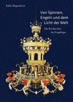 bokomslag Von Spinnen, Engeln Und Dem Licht Der Welt: Die Kronleuchter Des Erzgebirges