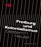 bokomslag Freiburg Und Kolonialismus: Gestern? Heute!