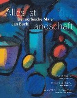 bokomslag Alles Ist Landschaft: Der Sorbische Maler Jan Buck