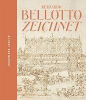 Remember Venice!: Bernardo Bellotto Zeichnet 1