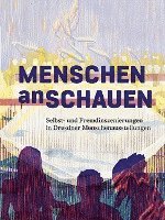 bokomslag Menschen Anschauen: Selbst- Und Fremdinszenierungen in Dresdner Menschenausstellungen