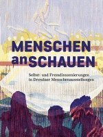 Menschen Anschauen: Selbst- Und Fremdinszenierungen in Dresdner Menschenausstellungen 1