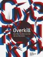 bokomslag Overkill: Militar. Technik. Kultur Im Kalten Krieg