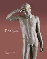 bokomslag Polyklet: Das Oeuvre Des Beruhmten Griechischen Bildhauers Im Spiegel Der Dresdner Sammlung