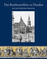 bokomslag Das Residenzschloss zu Dresden und seine fürstlichen Bauherren
