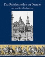 Das Residenzschloss zu Dresden und seine fürstlichen Bauherren 1