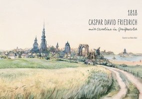 1818. Caspar David Friedrich mit Caroline in Greifswald 1