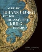 bokomslag Kurfürst Johann Georg I. und der Dreißigjährige Krieg in Sachsen