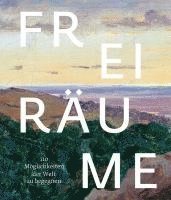 Frankfurt am Main Freies Deutsches Hochstift/Deutsches Romantik-Museum, Mareike Hennig - Freiräume. 110 Möglichkeiten, der Welt zu begegnen, Inbunden