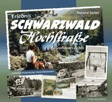 Roland Seiter - Erlebnis Schwarzwaldhochstraße ... zu Großvaters Zeiten, Inbunden