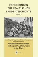 Sabine Klapp, Wolfgang Knapp, Christiane Pfanz-Sponagel, Barbara Schmidt - Weibliche Lebenswelten im langen 19. Jahrhundert in der Pfalz, Inbunden
