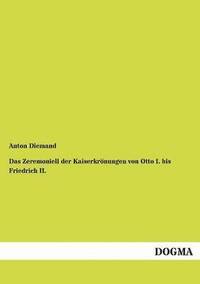 bokomslag Zeremoniell der Kaiserkrönungen von Otto I. bis Friedrich II.