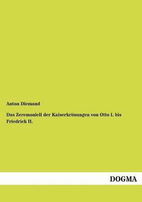 bokomslag Zeremoniell der Kaiserkrönungen von Otto I. bis Friedrich II.