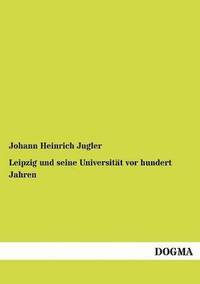 bokomslag Leipzig und seine Universitat vor hundert Jahren