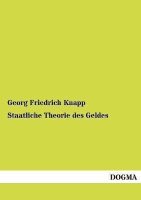 Georg Friedrich Knapp - Staatliche Theorie des Geldes, Häftad
